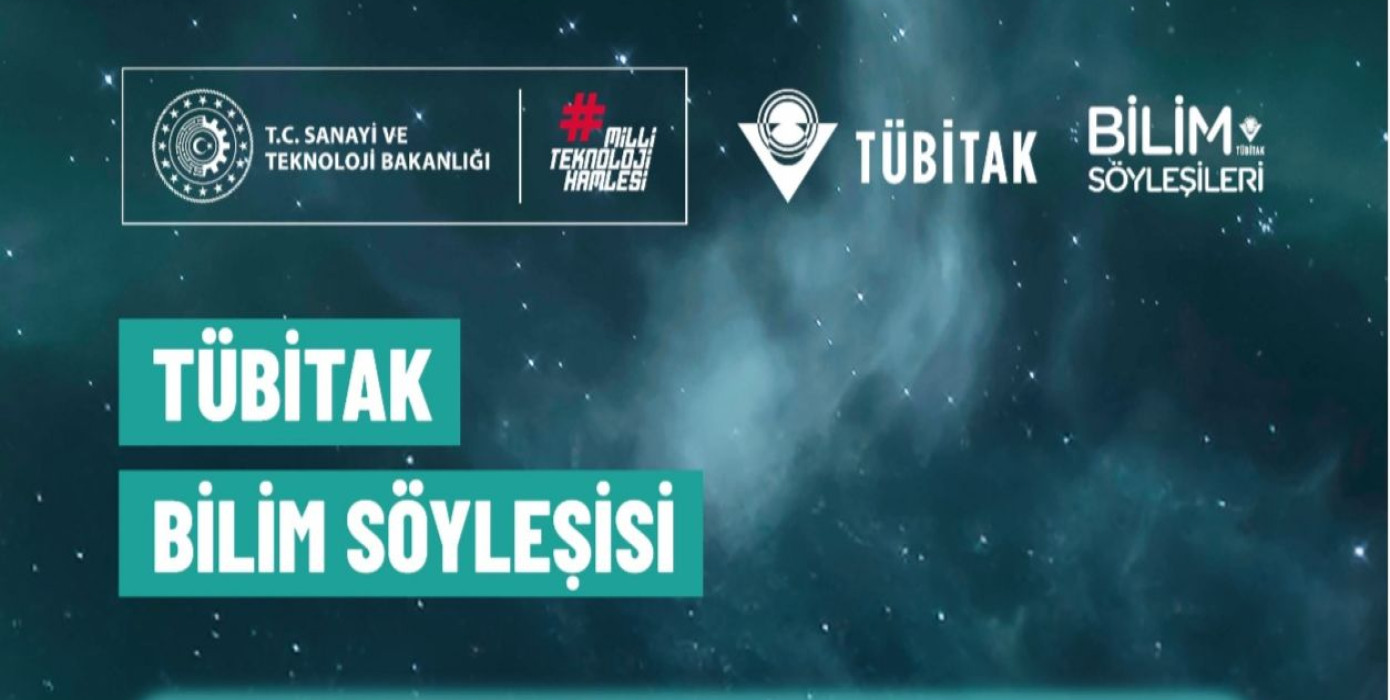 Öğretim Üyelerimizden TÜBİTAK Bilim Söyleşileri