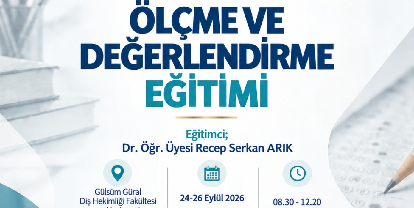 Ölçme ve Değerlendirme Eğitimi (Diş Hekimliği Fakültesi Akademik Personel için) tamamlandı.